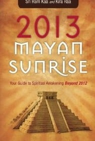 2013 Mayan Sunrise Your Guide to Spiritual Awakening Beyond 2012